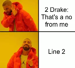 2 Drake: That's a no from me meme