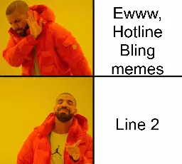 Ewww, Hotline Bling memes meme