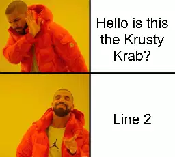Hello is this the Krusty Krab? meme