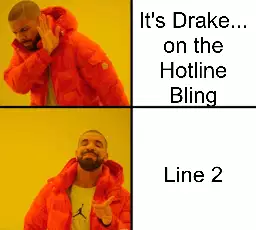 It's Drake... on the Hotline Bling meme
