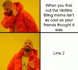 When you find out the Hotline Bling meme isn't as cool as your friends thought it was meme