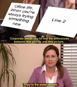 Office life: When you're always trying something new meme