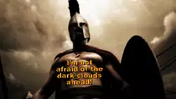 I'm not afraid of the dark clouds ahead! meme