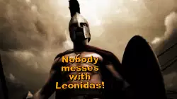 Nobody messes with Leonidas! meme
