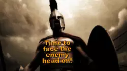 Time to face the enemy head on! meme