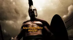 Unstoppable force! meme