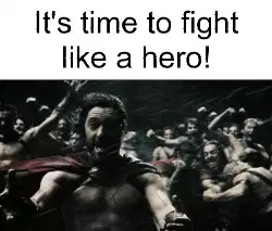It's time to fight like a hero! meme