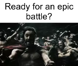 Ready for an epic battle? meme
