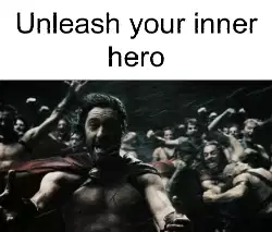 Unleash your inner hero meme