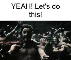 YEAH! Let's do this! meme