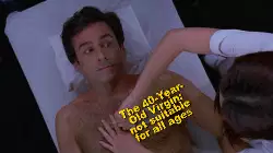 The 40-Year-Old Virgin: not suitable for all ages meme
