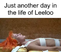 Just another day in the life of Leeloo meme
