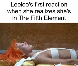 Leeloo's first reaction when she realizes she's in The Fifth Element meme