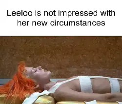 Leeloo is not impressed with her new circumstances meme