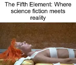 The Fifth Element: Where science fiction meets reality meme
