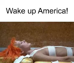 Wake up America! meme