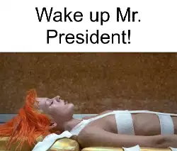 Wake up Mr. President! meme