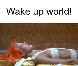 Wake up world! meme