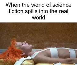 When the world of science fiction spills into the real world meme