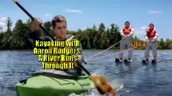 Kayaking with Aaron Rodgers: A River Runs Through It meme