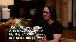 Keanu Reeves in the 2019 movie 'Always Be My Maybe': When your best laid plans go awry meme