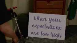 When your expectations are too high meme