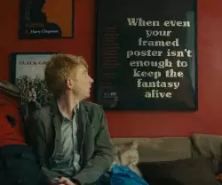 When even your framed poster isn't enough to keep the fantasy alive meme