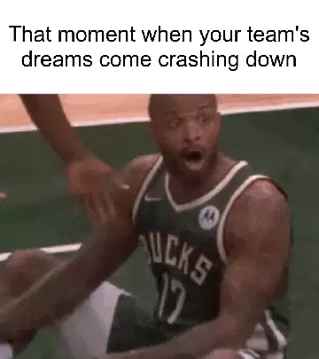 That moment when your team's dreams come crashing down meme