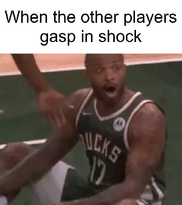 When the other players gasp in shock meme