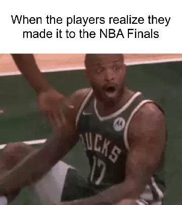 When the players realize they made it to the NBA Finals meme