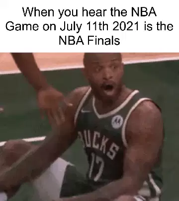 When you hear the NBA Game on July 11th 2021 is the NBA Finals meme