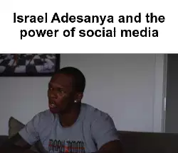 Israel Adesanya and the power of social media meme
