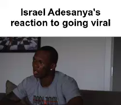 Israel Adesanya's reaction to going viral meme