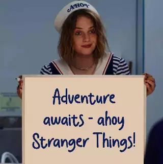 Adventure awaits - ahoy Stranger Things! meme