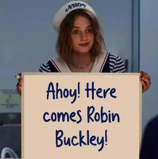 Ahoy! Here comes Robin Buckley! meme