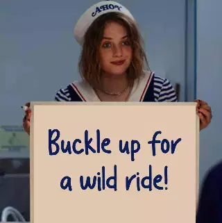 Buckle up for a wild ride! meme