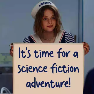 It's time for a science fiction adventure! meme