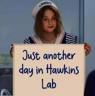 Just another day in Hawkins Lab meme