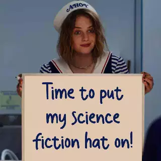 Time to put my science fiction hat on! meme