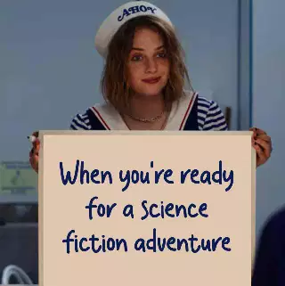 When you're ready for a science fiction adventure meme