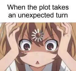 When the plot takes an unexpected turn meme