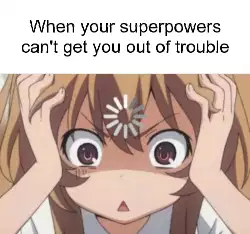 When your superpowers can't get you out of trouble meme