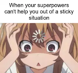 When your superpowers can't help you out of a sticky situation meme