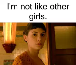 I'm not like other girls. meme