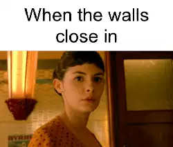 When the walls close in meme