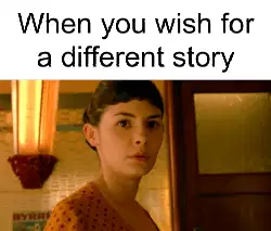When you wish for a different story meme