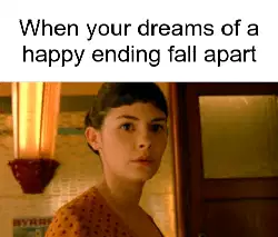 When your dreams of a happy ending fall apart meme