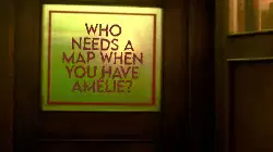 Who needs a map when you have Amélie? meme