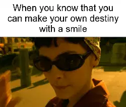 When you know that you can make your own destiny with a smile meme
