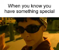 When you know you have something special meme